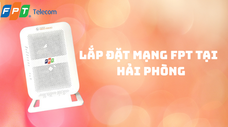Lắp Đặt Mạng FPT Tại Hải Phòng