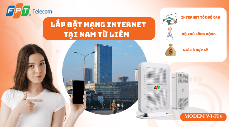 Lắp đặt mạng FPT tại Nam Từ Liêm| Đăng ký chính hãng – Lắp nhanh 24h