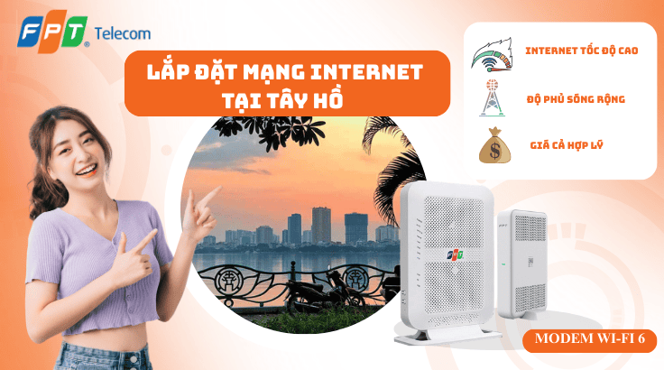 Lắp đặt mạng FPT tại Tây Hồ | Đăng ký chính hãng – Lắp nhanh 24h