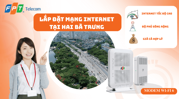 Lắp đặt mạng FPT tại Hai Bà Trưng | Đăng ký chính hãng – Lắp nhanh 24h