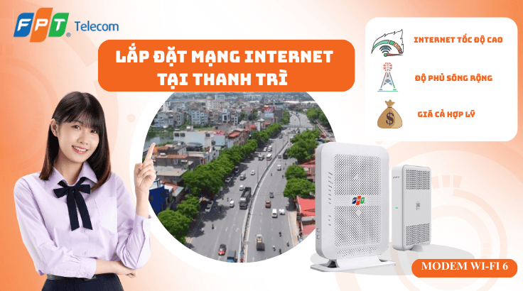 Lắp đặt mạng FPT tại Thanh Trì | Đăng ký chính hãng – Lắp nhanh 24h
