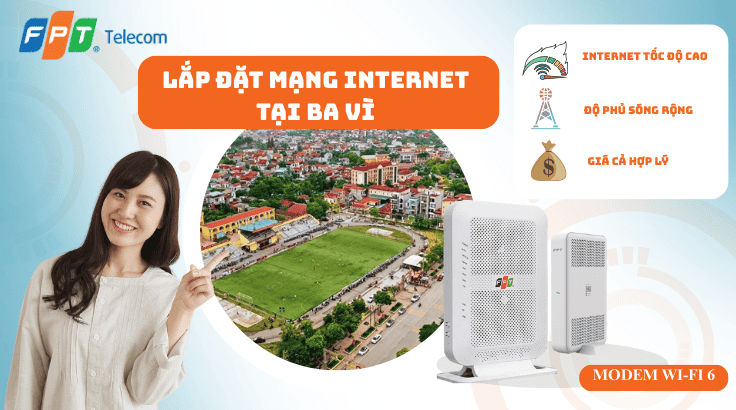 Lắp đặt mạng FPT tại Ba Vì | Đăng ký chính hãng – Lắp nhanh 24h